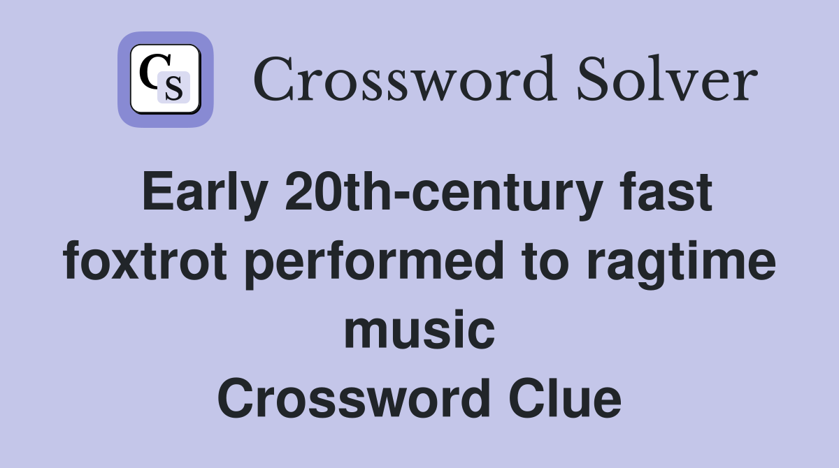 Early 20thcentury fast foxtrot performed to ragtime music Crossword